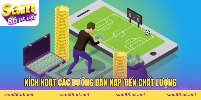 Kích hoạt các đường dẫn nạp tiền chất lượng
