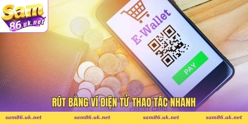 Rút bằng ví điện tử thao tác nhanh